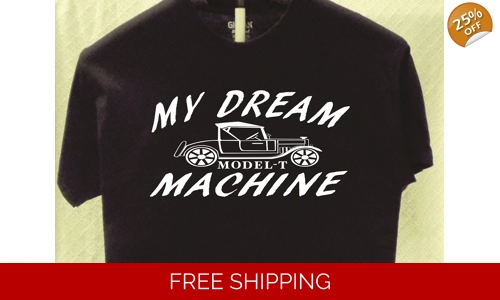 Ford Model T Dream Machine T shirt Great Gift for a Friend